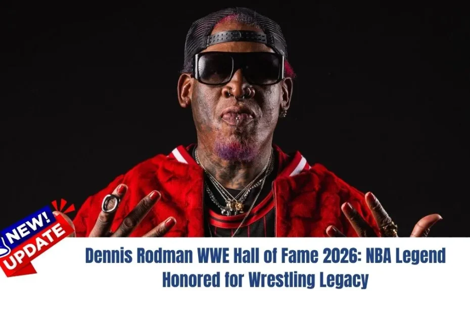 Dennis Rodman WWE Hall of Fame 2026: NBA Legend Honored for Wrestling Legacy