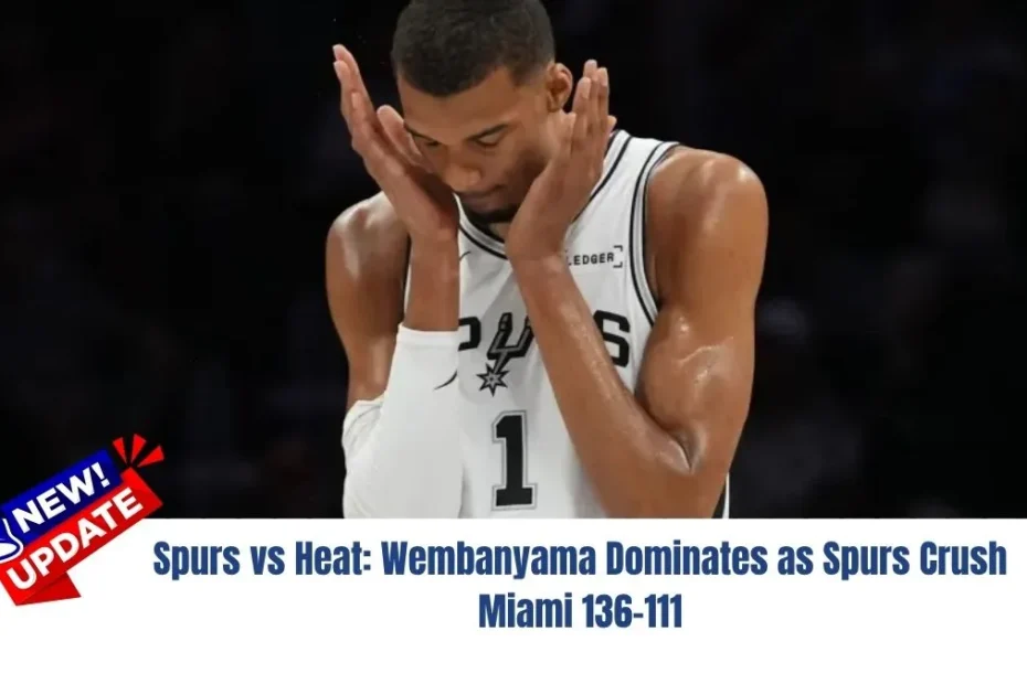 Spurs vs Heat: Wembanyama Dominates as Spurs Crush Miami 136-111